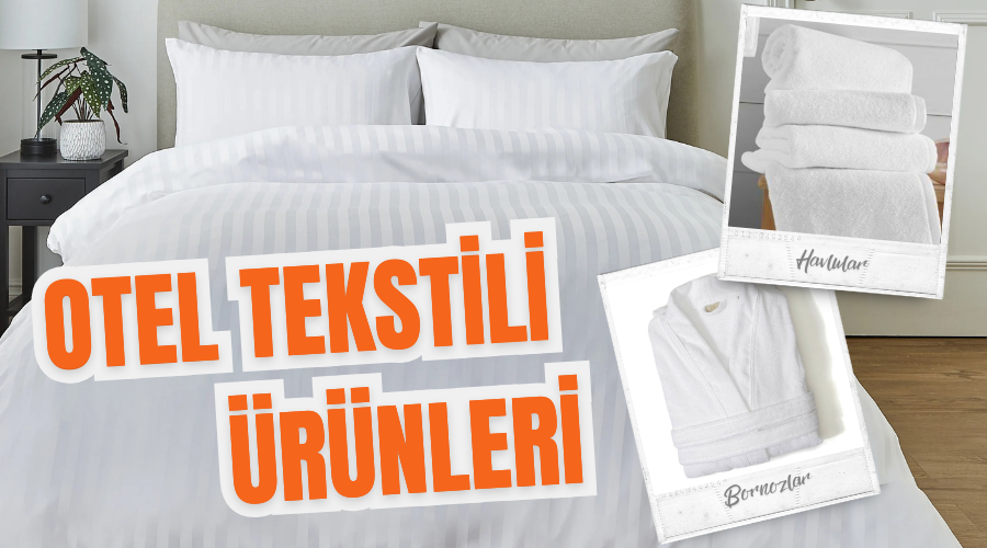 Kaliteli ve Uygun Fiyatlı Otel Tekstili Seçimi